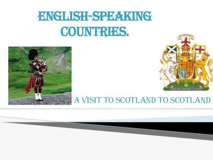 English-speaking countries.  A visit to Scotland to Scotland