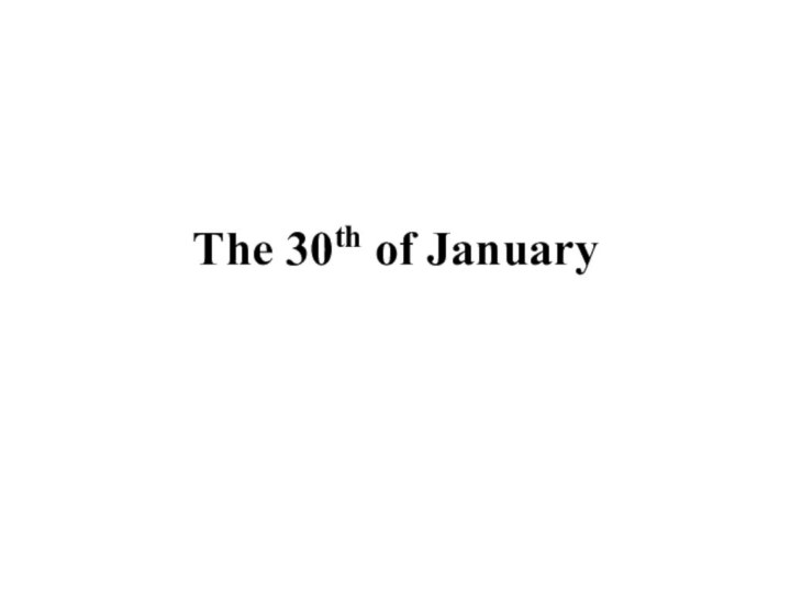 The 30th of January