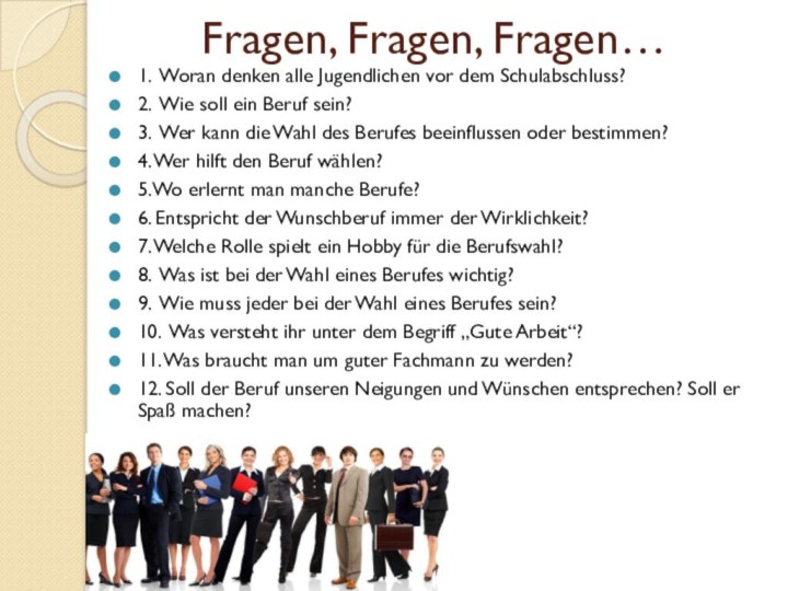 Fragen, Fragen, Fragen…1. Woran denken alle Jugendlichen vor dem Schulabschluss?2. Wie soll