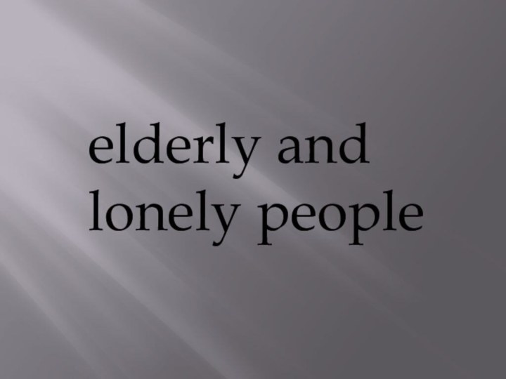 elderly and lonely people