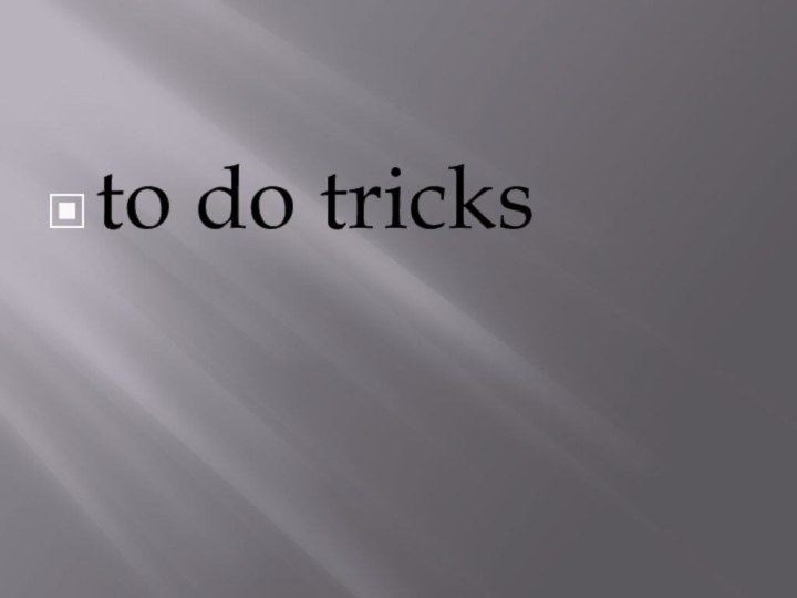 to do tricks