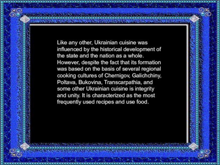 Like any other, Ukrainian cuisine was influenced by the historical development