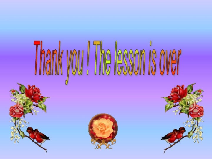 Thank you ! The lesson is over