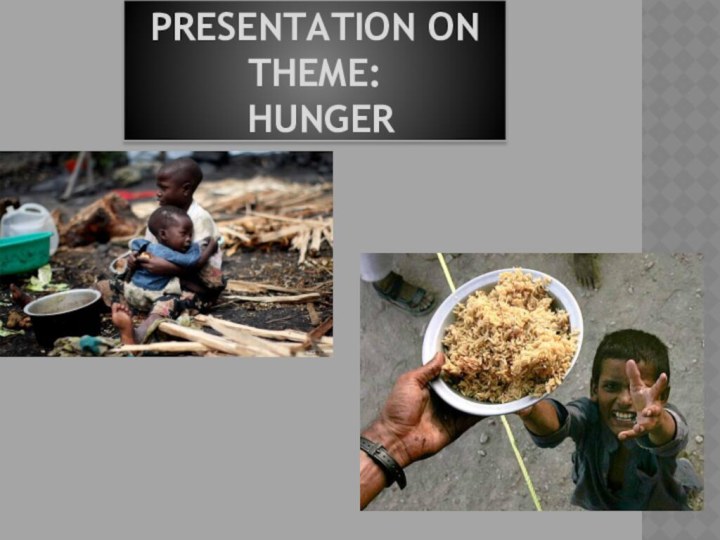 Presentation on theme:   Hunger