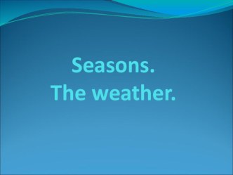 Презентация The weather. Seasons