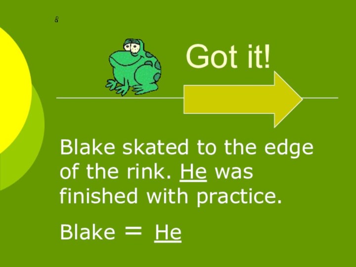 Got it! Blake skated to the edge of the rink. He was