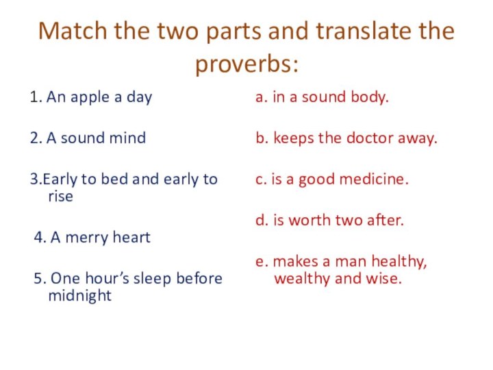   Match the two parts and translate the proverbs: 1. An apple