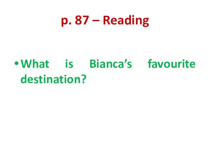 p. 87 – Reading What is Bianca’s favourite destination?