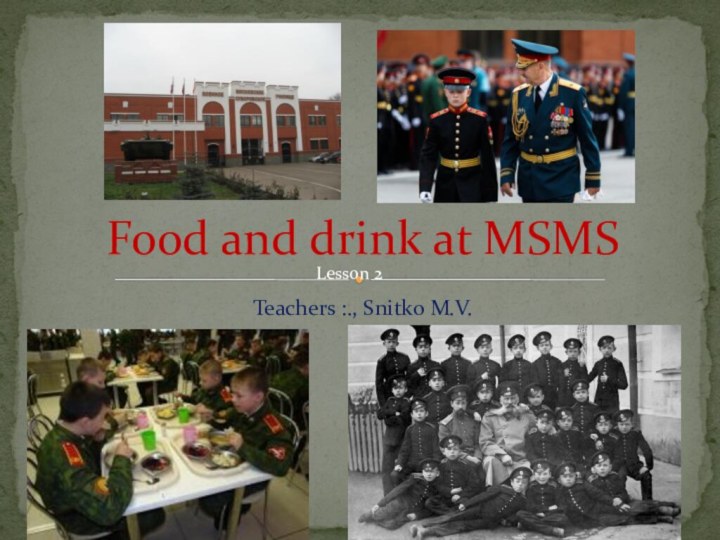 Teachers :., Snitko M.V.Food and drink at MSMSLesson 2