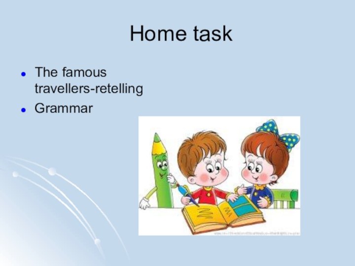 Home taskThe famous travellers-retellingGrammar