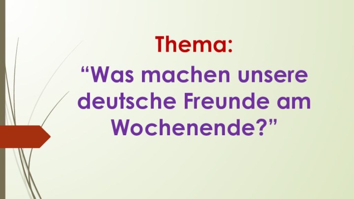 Thema: “Was machen unsere deutsche Freunde am Wochenende?”