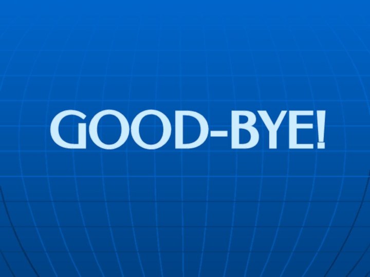 GOOD-BYE!