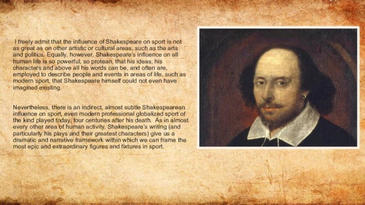I freely admit that the influence of Shakespeare on sport is