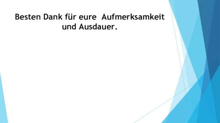 Besten Dank für eure Aufmerksamkeit und Ausdauer.