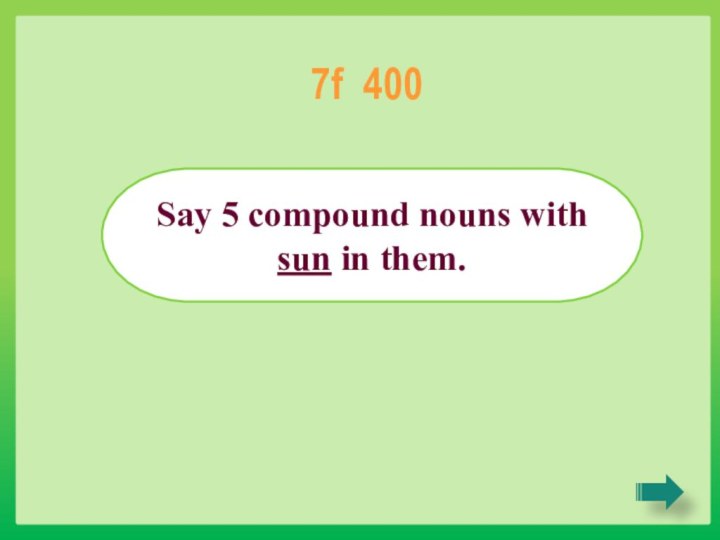 Say 5 compound nouns with sun in them.7f 400