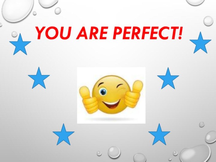 You are perfect!