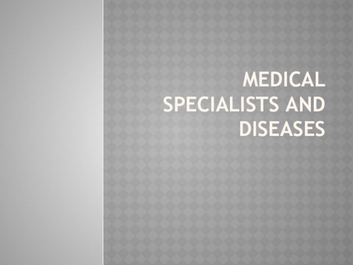Medical specialists and diseases