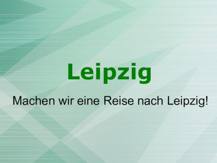 LeipzigMachen wir eine Reise nach Leipzig!