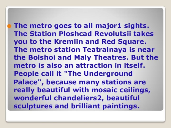The metro goes to all major1 sights. The Station Ploshcad Revolutsii takes