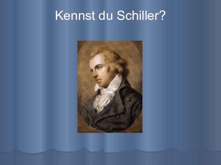 Kennst du Schiller?