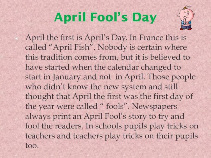 April Fool’s DayApril the first is April’s Day. In France this is