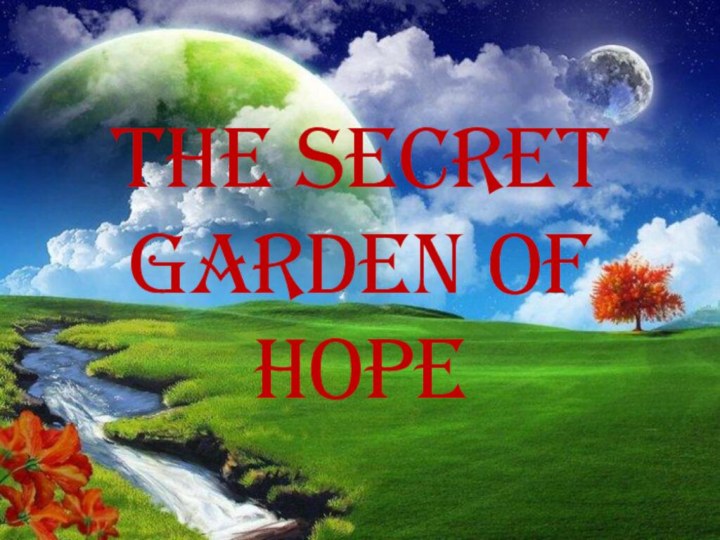 The secret garden of hope