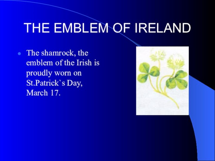 THE EMBLEM OF IRELANDThe shamrock, the emblem of the Irish is proudly