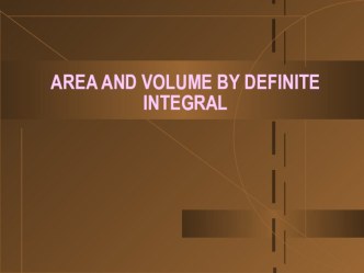 AREA AND VOLUME BY DEFINITE INTEGRAL (11th grade)