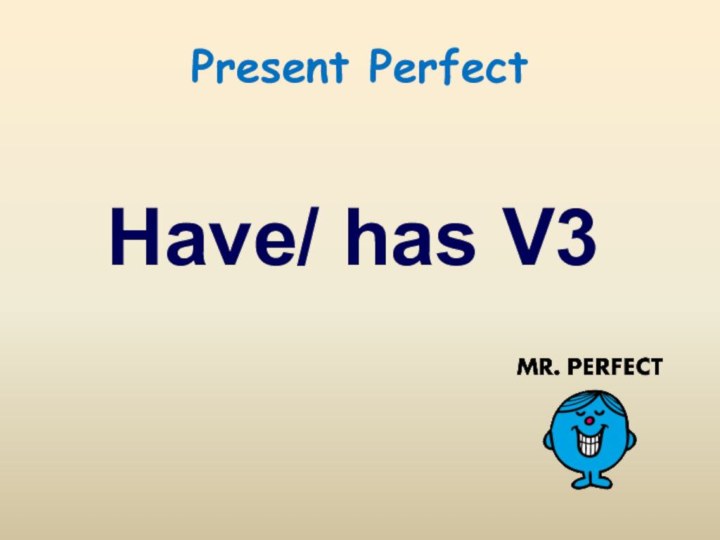 Present PerfectHave/ has V3