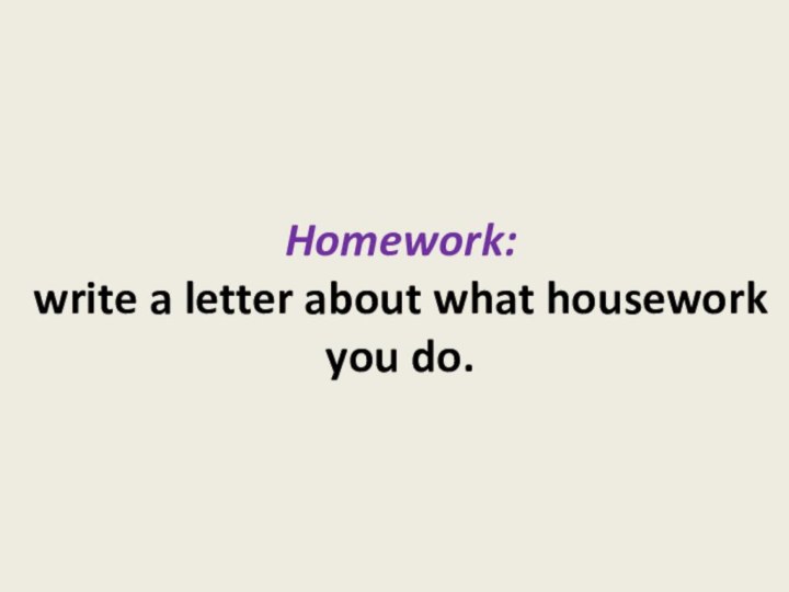 Homework: write a letter about what housework you do.