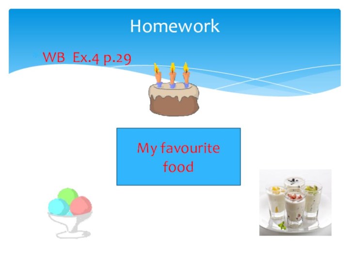 WB Ex.4 p.29Homework My favourite food