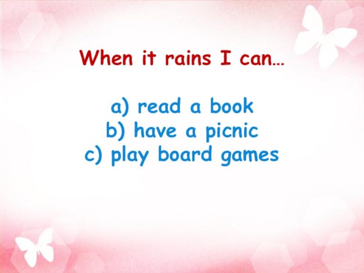 When it rains I can…