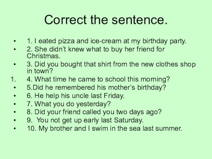 Correct the sentence.1. I eated pizza and ice-cream at my birthday party.2.