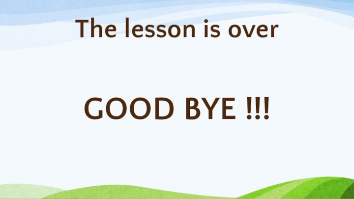 The lesson is overGOOD BYE !!!