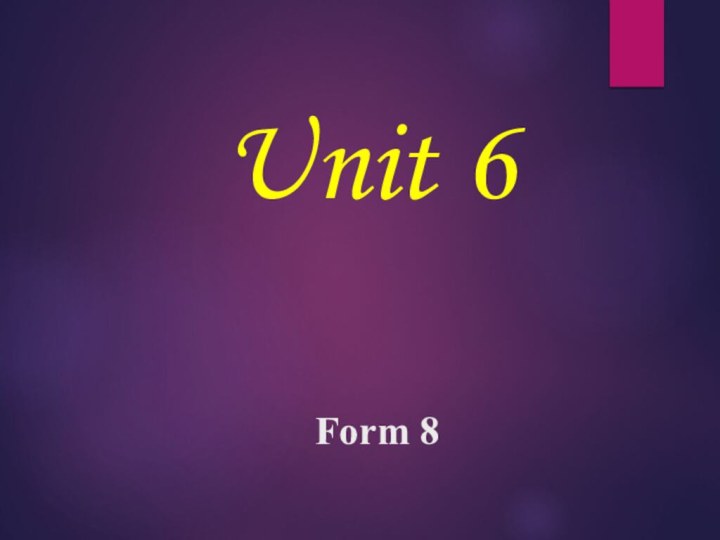 Unit 6    Form 8