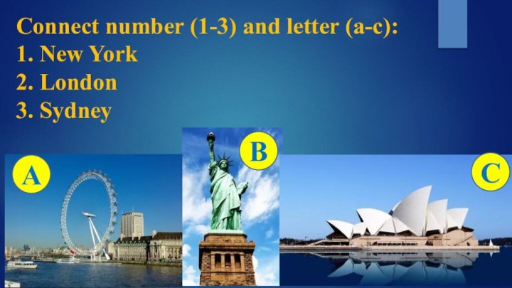 Connect number (1-3) and letter (a-c): 1. New York 2. London