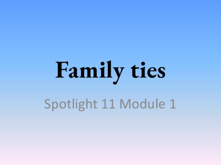 Family tiesSpotlight 11 Module 1