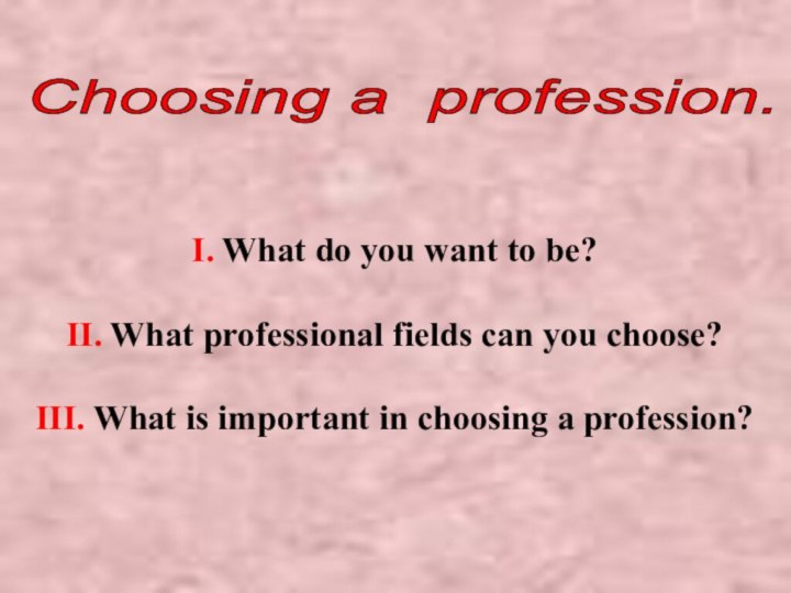 I. What do you want to be?II. What professional fields can you