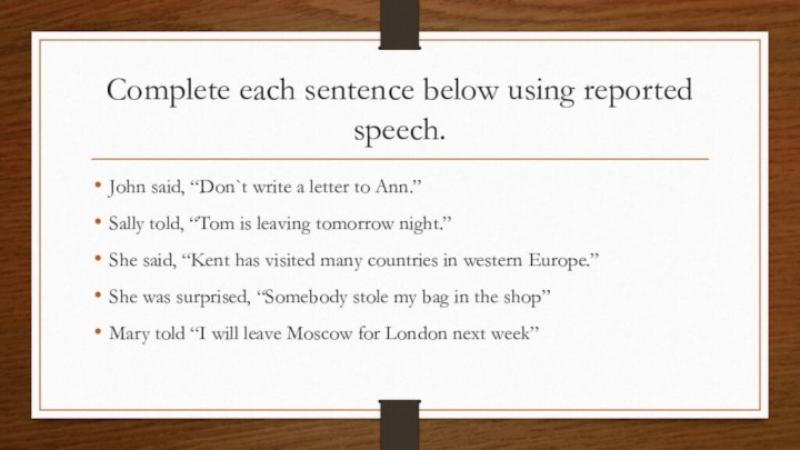 Complete each sentence below using reported speech.John said, “Don`t write a letter