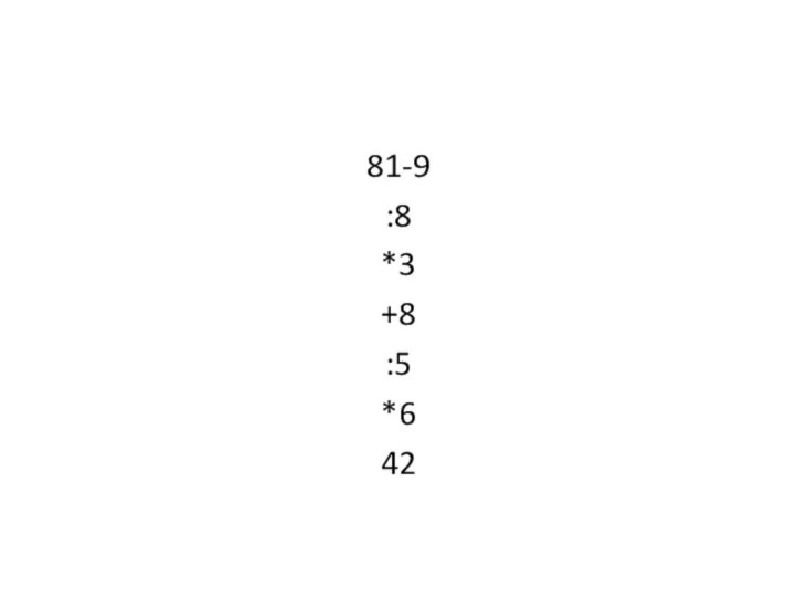 81-9 :8 *3 +8 :5 *6 42