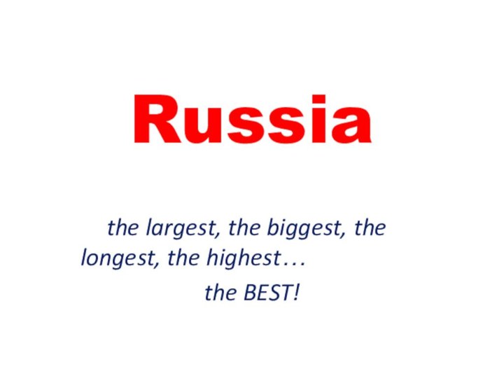 Russia     the largest, the biggest, the longest, the highest…the BEST!