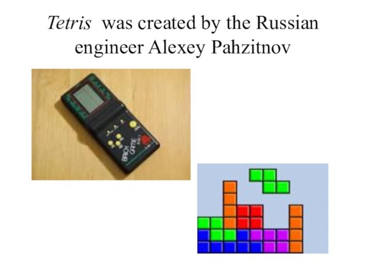 Tetris was created by the Russian engineer Alexey Pahzitnov