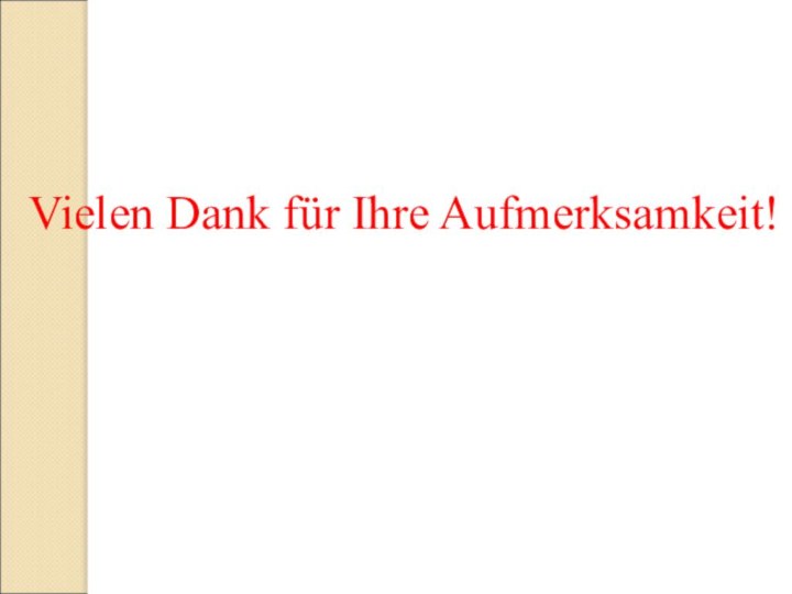 Vielen Dank für Ihre Aufmerksamkeit!