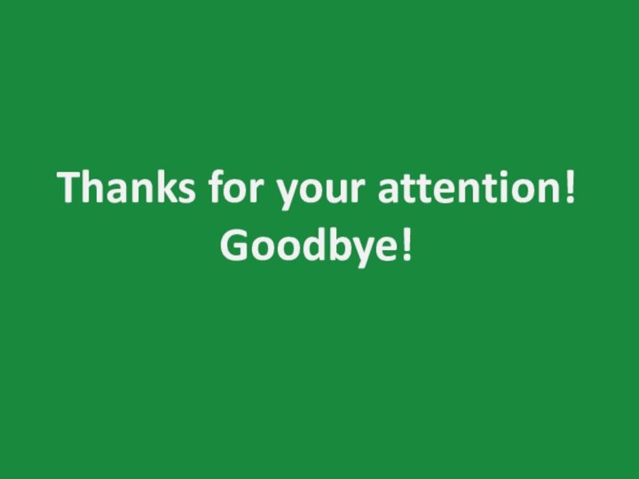 Thanks for your attention!Goodbye!