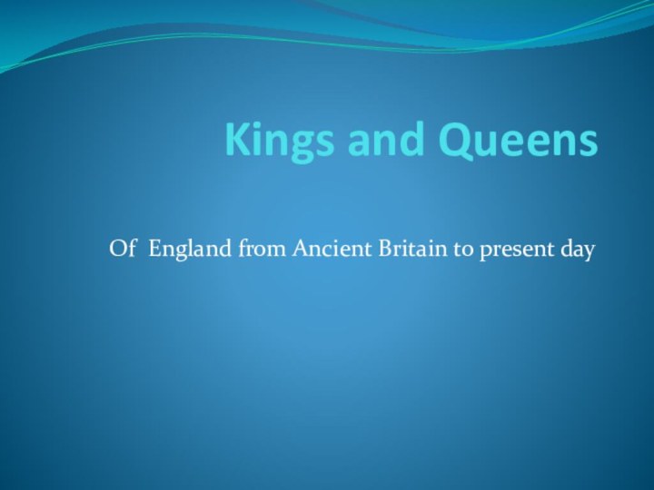 Kings and Queens   Of England from Ancient Britain to present day