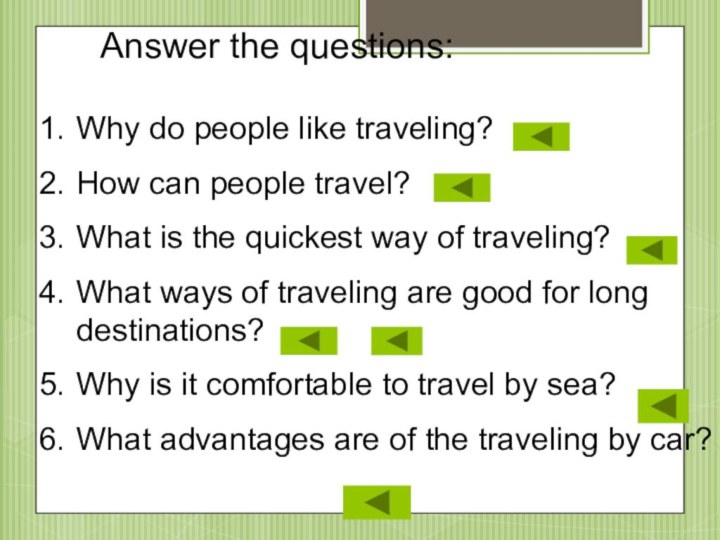 Answer the questions:Why do people like traveling?How can people travel?What is the