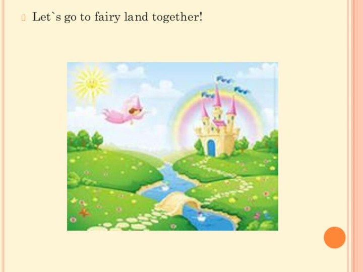 Let`s go to fairy land together!