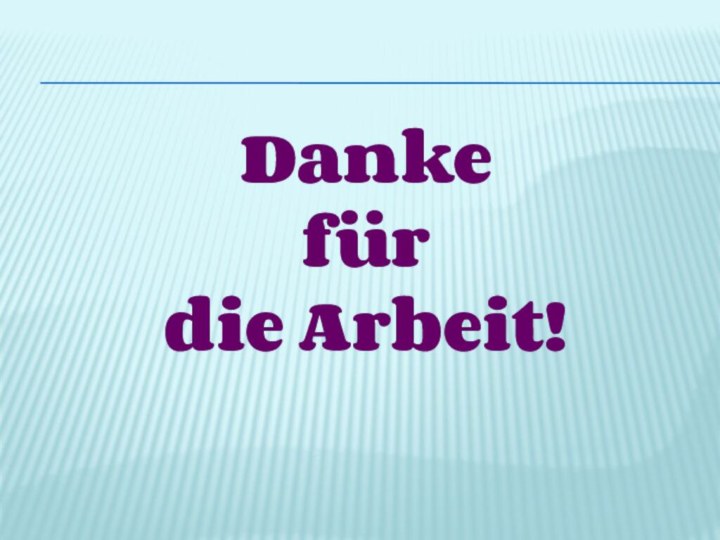 Dankefür die Arbeit!