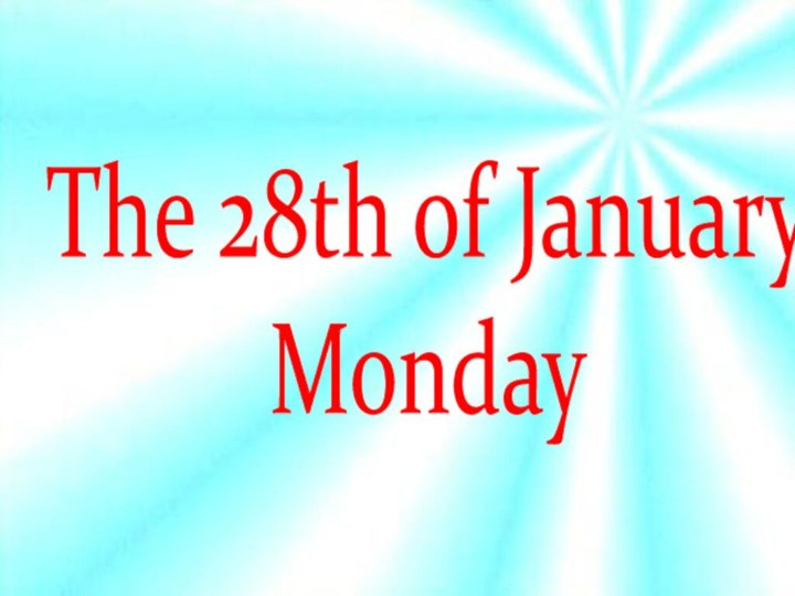 The 28th of JanuaryMonday