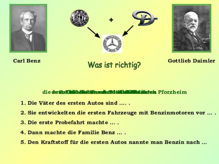 Was ist richtig? 1. Die Väter des ersten Autos sind …. .2.